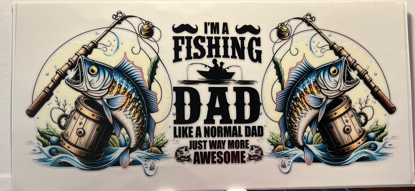 16oz UV DTF Wraps for Children's Drink Bottles or Snow Globes -I'm a Fishing Dad, just way more awesome