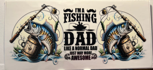 16oz UV DTF Wraps for Children's Drink Bottles or Snow Globes -I'm a Fishing Dad, just way more awesome